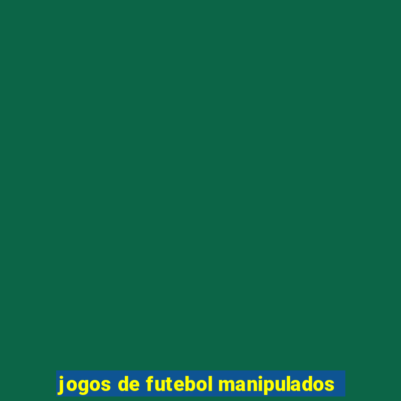 jogos de futebol manipulados